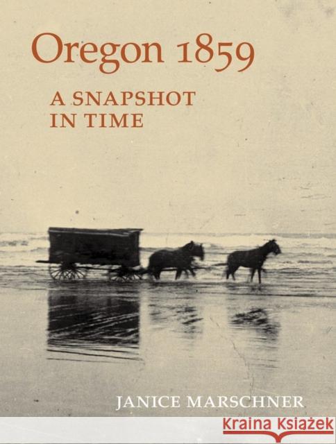 Oregon 1859: A Snapshot in Time Janice Marschner 9781604695083 Timber Press (OR) - książka