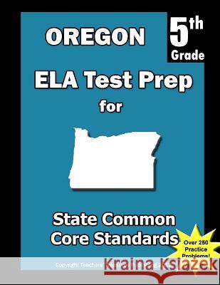 Oregon 5th Grade ELA Test Prep: Common Core Learning Standards Treasures, Teachers' 9781492259657 Createspace - książka