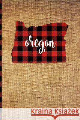 Oregon: 6 X 9 108 Pages: Buffalo Plaid Oregon State Silhouette Hand Lettering Cursive Script Design on Soft Matte Cover Notebo Print Frontier 9781726395342 Createspace Independent Publishing Platform - książka