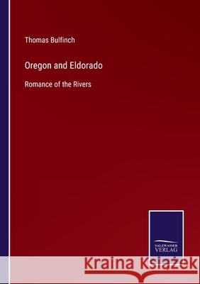 Oregon and Eldorado: Romance of the Rivers Thomas Bulfinch 9783752554403 Salzwasser-Verlag - książka