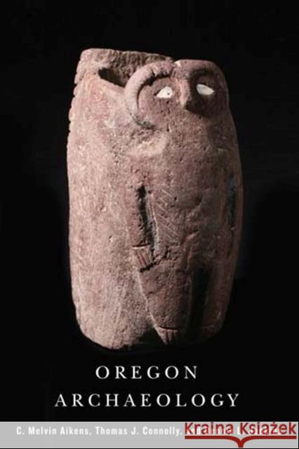 Oregon Archaeology C Melvin Aikens Thomas J Connolly Dennis L Jenkins 9780870716065 Oregon State University - książka