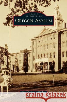 Oregon Asylum Diane L. Goeres-Gardner 9781531667719 Arcadia Library Editions - książka