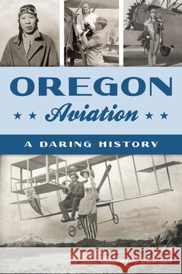 Oregon Aviation: A Daring History Arthur H. Redman 9781467157421 History Press - książka