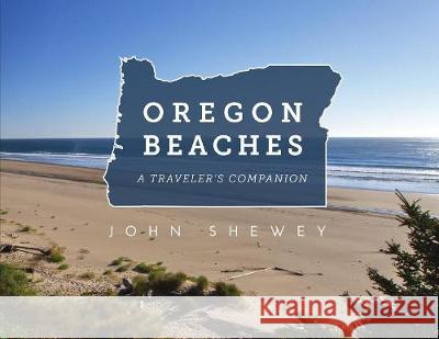 Oregon Beaches: A Traveler's Companion John Shewey 9780870046131 Caxton Press - książka