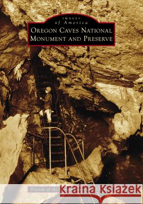 Oregon Caves National Monument and Preserve Lucinda Suezanne Rosefine Harwood Susan Ogle Densmore 9781467161374 Arcadia Publishing (SC) - książka