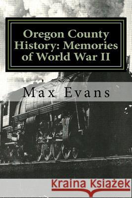 Oregon County History: Memories of World War II Max Evans Jenny Underwood 9781523711642 Createspace Independent Publishing Platform - książka