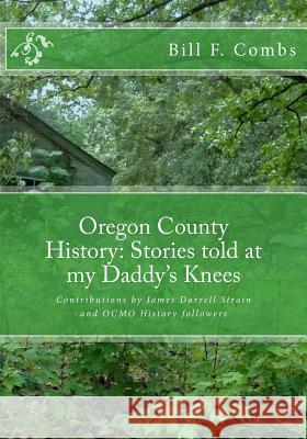 Oregon County History: Stories told at my Daddy's Knees Strain, James Darrell 9781986839198 Createspace Independent Publishing Platform - książka