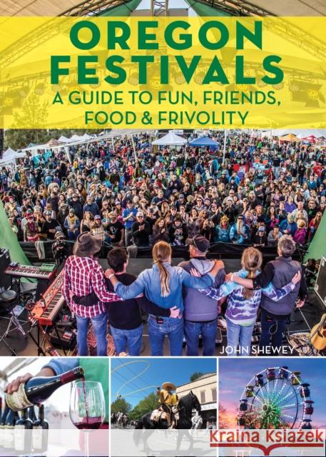 Oregon Festivals: A Guide to Fun, Friends, Food & Frivolity John Shewey 9781513261843 Westwinds Press - książka