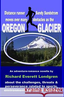Oregon Glacier MR Richard Everett Londgren 9781494438197 Createspace - książka