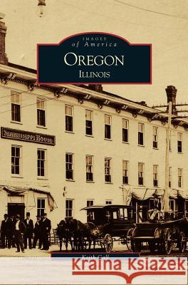 Oregon, Illinois Keith Call 9781531619626 Arcadia Publishing Library Editions - książka