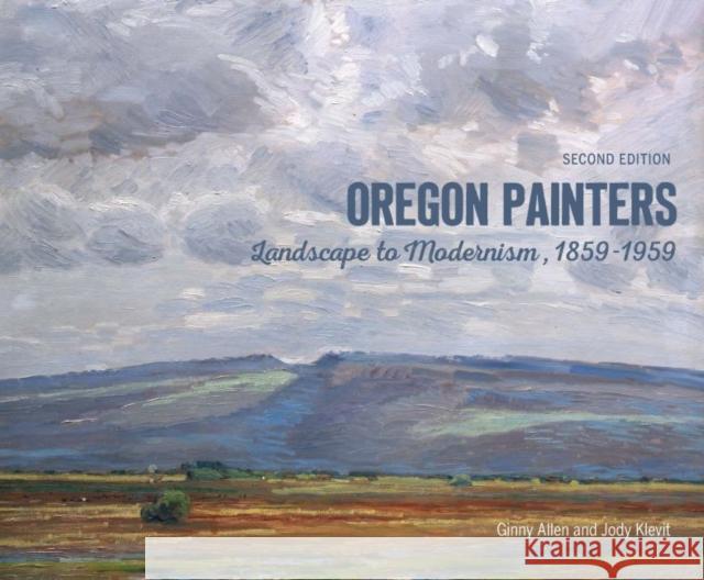 Oregon Painters: Landscape to Modernism, 1859-1959 Ginny Allen Jody Klevit Bonnie Laing-Malcomson 9780870710537 Oregon State University Press - książka