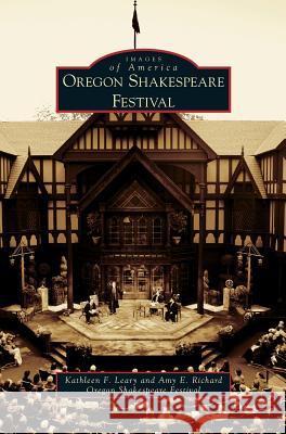 Oregon Shakespeare Festival Kathleen F Leary, Amy E Richard, Oregon Shakespeare Festival 9781531646448 Arcadia Publishing Library Editions - książka
