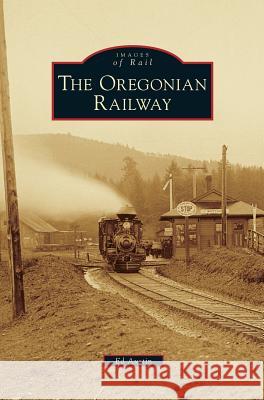 Oregonian Railway Ed Austin 9781531675103 Arcadia Library Editions - książka