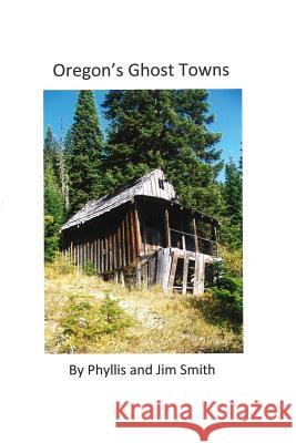 Oregon's Ghost Towns James/L Smith Phyllis/J Smith Emily Schultz 9781466452343 Createspace - książka