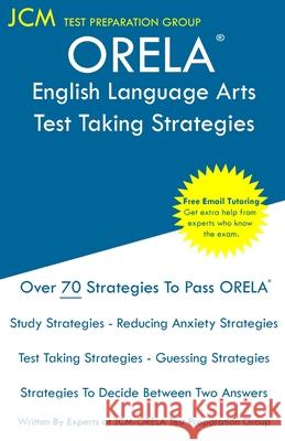 ORELA English Language Arts - Test Taking Strategies: ORELA English Language Arts Exam - Free Online Tutoring - New 2020 Edition - The latest strategi Jcm-Orela Tes 9781647688318 Jcm Test Preparation Group - książka