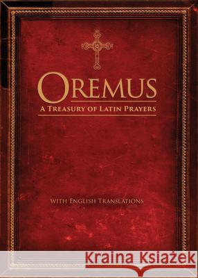 Oremus: A Treasury of Latin Prayers with English Translations Ave Maria Press                          Christopher Bailey 9781594719899 Ave Maria Press - książka