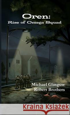 Oren: Rise of Omega Squad Michael Glasgow, Robert Brothers 9781312555044 Lulu.com - książka