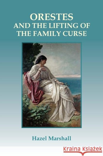 Orestes: and the Lifting of the Family Curse Hazel Marshall 9781906289645 Archive Publishing - książka