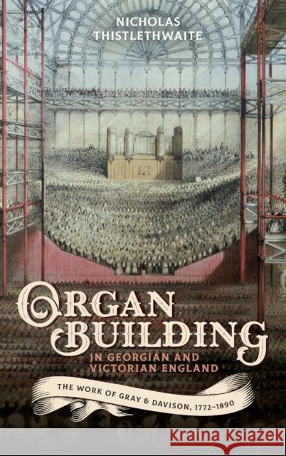 Organ-Building in Georgian and Victorian England: The Work of Gray & Davison, 1772-1890 Thistlethwaite, Nicholas 9781783274673 Boydell Press - książka
