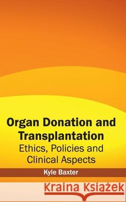 Organ Donation and Transplantation: Ethics, Policies and Clinical Aspects Kyle Baxter 9781632413086 Hayle Medical - książka