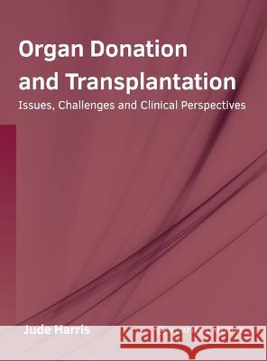 Organ Donation and Transplantation: Issues, Challenges and Clinical Perspectives Jude Harris 9781639874163 Murphy & Moore Publishing - książka