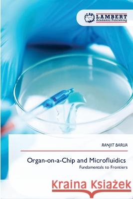 Organ-on-a-Chip and Microfluidics Barua, Ranjit 9786209580499 LAP Lambert Academic Publishing - książka