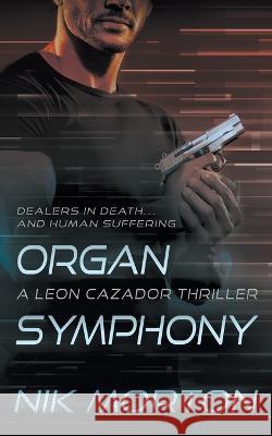 Organ Symphony: A Leon Cazador Thriller Nik Morton   9781685491468 Rough Edges Press - książka