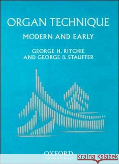 Organ Technique: Modern and Early George Ritchie George B. Stauffer 9780195137453 Oxford University Press - książka