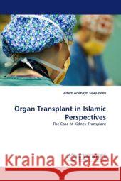 Organ Transplant in Islamic Perspectives Adam Adebayo Sirajudeen 9783844323344 LAP Lambert Academic Publishing - książka