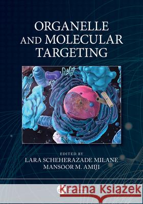 Organelle and Molecular Targeting Lara Scheherazade Milane Mansoor M. Amiji 9780367552831 CRC Press - książka