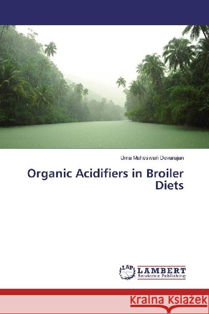 Organic Acidifiers in Broiler Diets Devarajan, Uma Maheswari 9783330025424 LAP Lambert Academic Publishing - książka