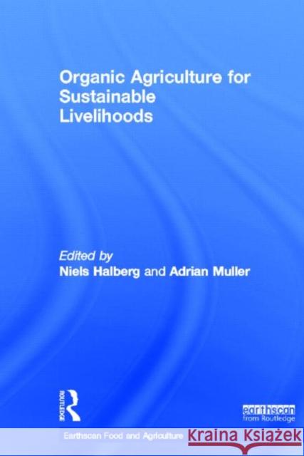 Organic Agriculture for Sustainable Livelihoods Niels Halberg Adrian Mueller 9781849712958 Routledge - książka