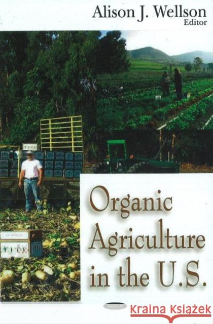 Organic Agriculture in the US Alison J Wellson 9781600213052 Nova Science Publishers Inc - książka