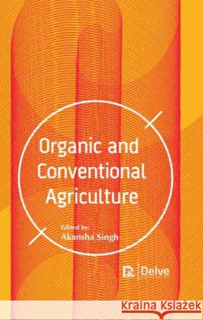 Organic and Conventional Agriculture Akansha Singh 9781774072875 Delve Publishing - książka