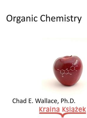 Organic Chemistry Chad E. Wallace 9781733039505 Chad E. Wallace - książka