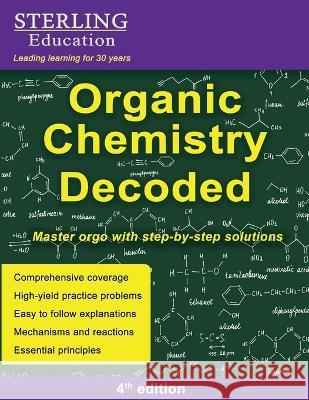 Organic Chemistry Decoded: Master Orgo with Step-by-Step Solutions Sterling Education Addivinola  9798885571074 Sterling Education - książka