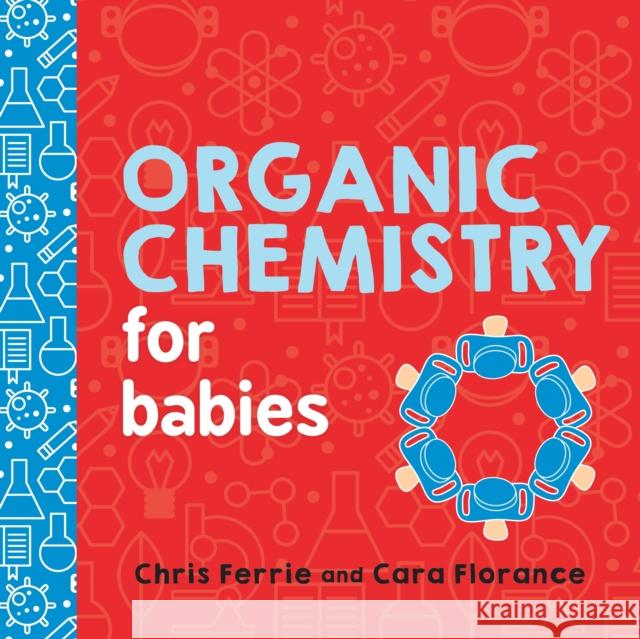 Organic Chemistry for Babies Chris Ferrie Cara Florance 9781492671169 Sourcebooks, Inc - książka