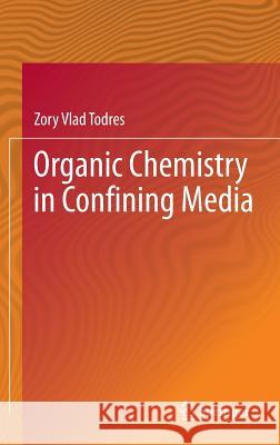 Organic Chemistry in Confining Media Zory Vlad Todres 9783319001579 Springer - książka