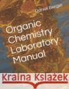 Organic Chemistry Laboratory Manual: CEM 221/222, Bluffton University Berger, Daniel J. 9781490932095 Createspace Independent Publishing Platform