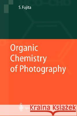 Organic Chemistry of Photography Shinsaku Fujita 9783540209881 Springer - książka