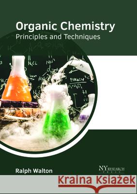 Organic Chemistry: Principles and Techniques Ralph Walton 9781632385765 NY Research Press - książka