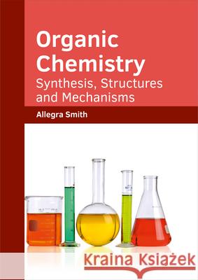 Organic Chemistry: Synthesis, Structures and Mechanisms Allegra Smith 9781682853740 Willford Press - książka
