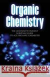 Organic Chemistry: The University Student Survival Guide to Ace Organic Chemistry (Science Survival Guide Series) Brian Donelly 9781774340066 Northern Press Inc.
