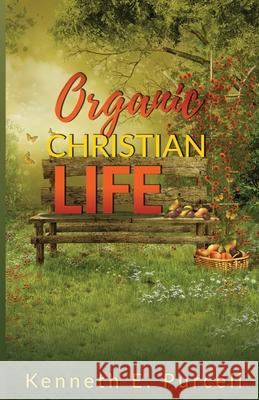 Organic Christian Life Kenneth Purcell 9781637692646 Trilogy Christian Publishing - książka