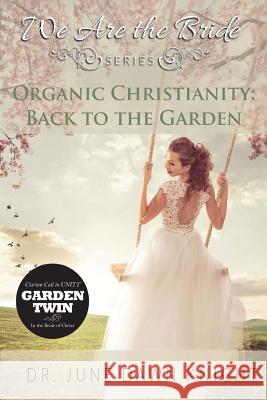 Organic Christianity: Back to the Garden Dr June Dawn Knight Kreating King Pastor Angela Walker 9780692653791 Treehouse Publishers, Incorporated - książka