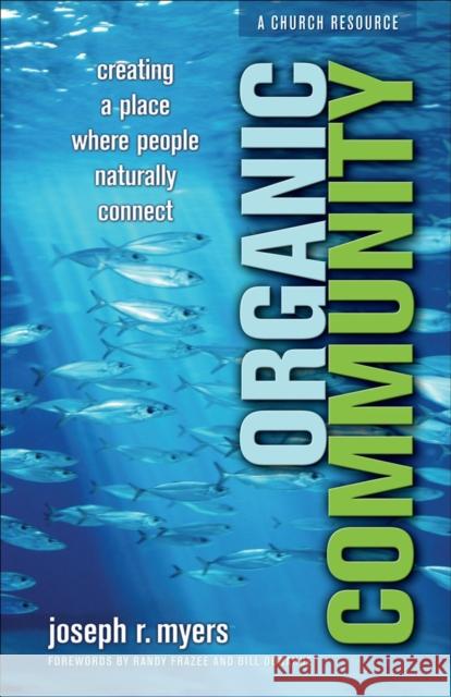 Organic Community: Creating a Place Where People Naturally Connect Joseph R. Myers 9780801065989 Baker Books - książka