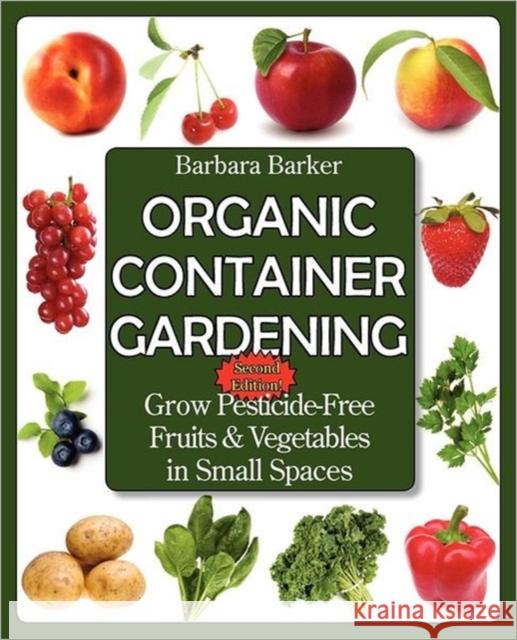 Organic Container Gardening: Grow Pesticide-Free Fruits and Vegetables in Small Spaces Barker, Barbara 9780978629366 Prairie Oak Publishing - książka