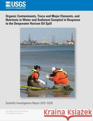 Organic Contaminants, Trace and Major Elements, and Nutrients in Water and Sediment Sampled in Response to the Deepwater Horizon Oil Spill Lisa H. Nowell Amy S. Ludtke David K. Mueller 9781500495244 Createspace - książka