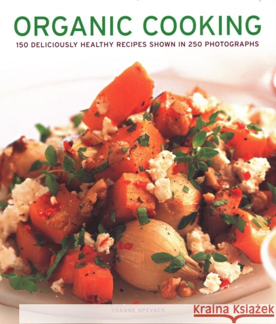 Organic Cooking: 150 deliciously healthy recipes shown in 250 photographs Ysanne Spevack 9781781460078 Anness Publishing - książka