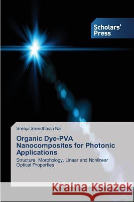 Organic Dye-PVA Nanocomposites for Photonic Applications Sreedharan Nair, Sreeja 9783639717525 Scholars' Press - książka